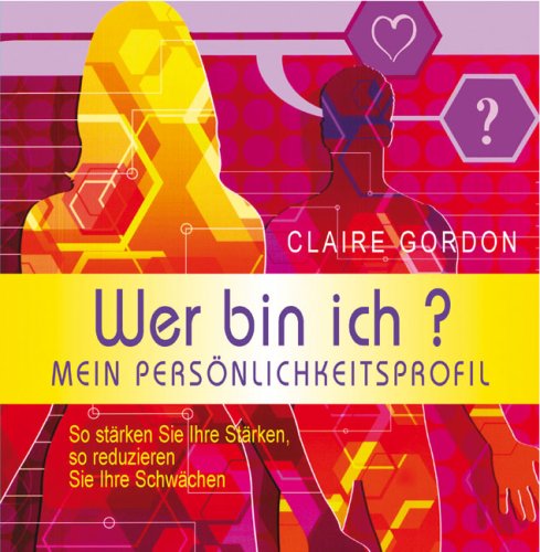 Wer bin ich?: Mein Persönlichkeitsprofil: Mein Persönlichkeitsprofil. So stärken Sie Ihre Stärken, so reduzieren Sie Ihre Schwächen Lifestyle