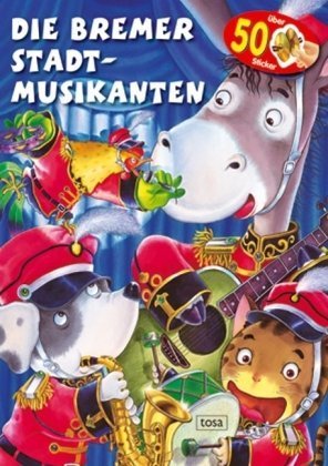 Die Bremer Stadtmusikanten: Mein Märchen-Sticker-Buch book