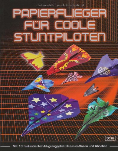 Papierflieger für coole Stuntpiloten: Mit 13 fantastischen Flugzeugentwürfen zum Bauen und Abheben Tiptoi & Games