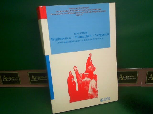 Wegbereiten - Mitmachen - Vergessen. Nationalsozialismus im unteren Traisental (Studien und Forschungen aus dem NÖ Institut für Landeskunde) Politics & History