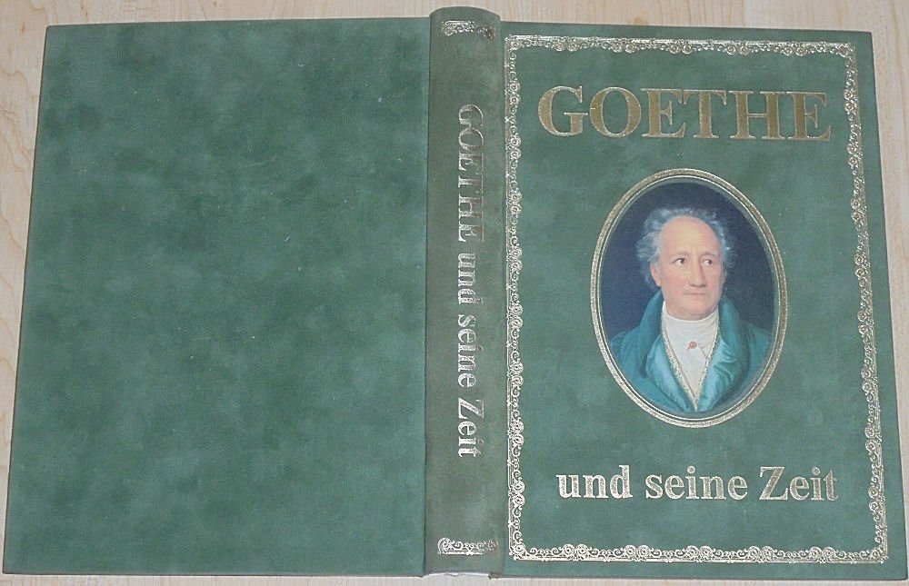 Goethe Und Seine Zeit: Eine Biographisch-Synoptische Darstellung Mit 300 Farbbildern book
