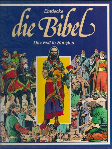 Entdecke die Bibel - Altes Testament - Das Exil in Babylon (Ein faszinierendes Erlebnis in Bildern) Books