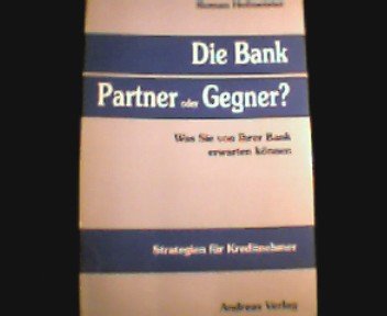 Die Bank. Partner oder Gegner? Strategien für KREDITNEHMER. Was Sie von Ihrer Ba Books