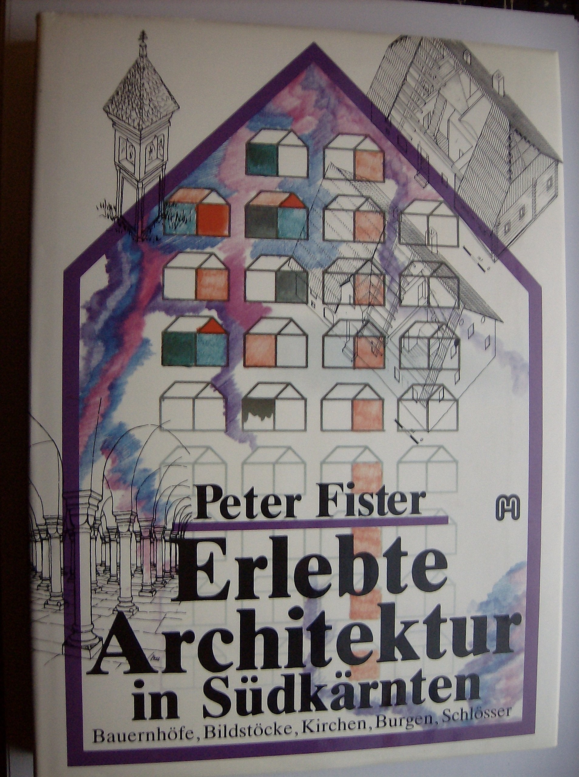Erlebte Architektur in Südkärnten: Bauernhöfe, Bildstöcke, Kirchen, Burgen, Schlösser Architecture