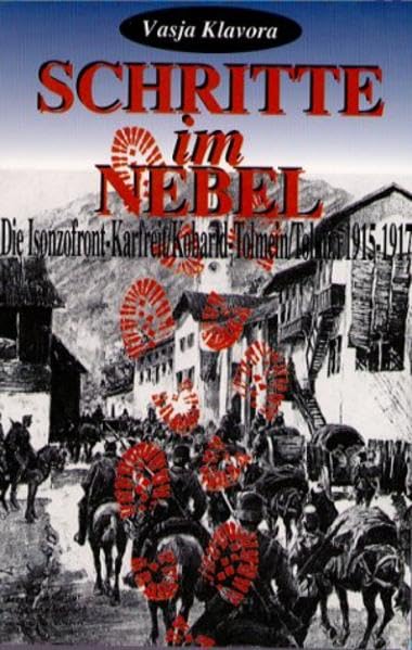 Schritte im Nebel: Die Isonzofront Karfreit-Tolmein 1915-1917 Politics & History
