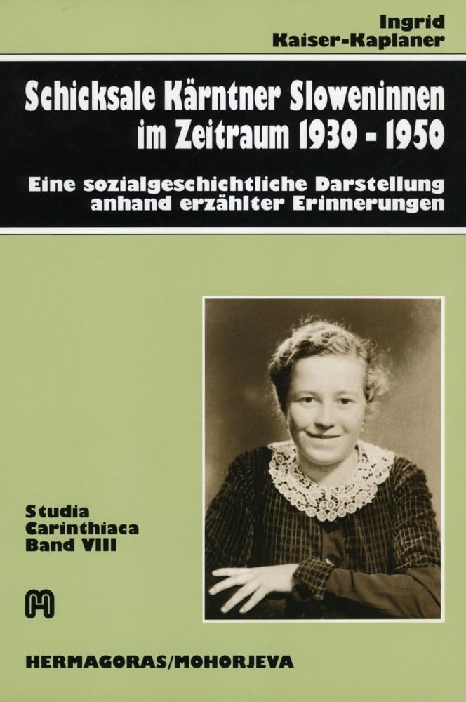 Schicksale Kärntner Sloweninnen im Zeitraum 1930-1950: Eine sozialgeschichtliche Darstellung anhand erzählter Erinnerungen (Studia Carinthiaca) Memories