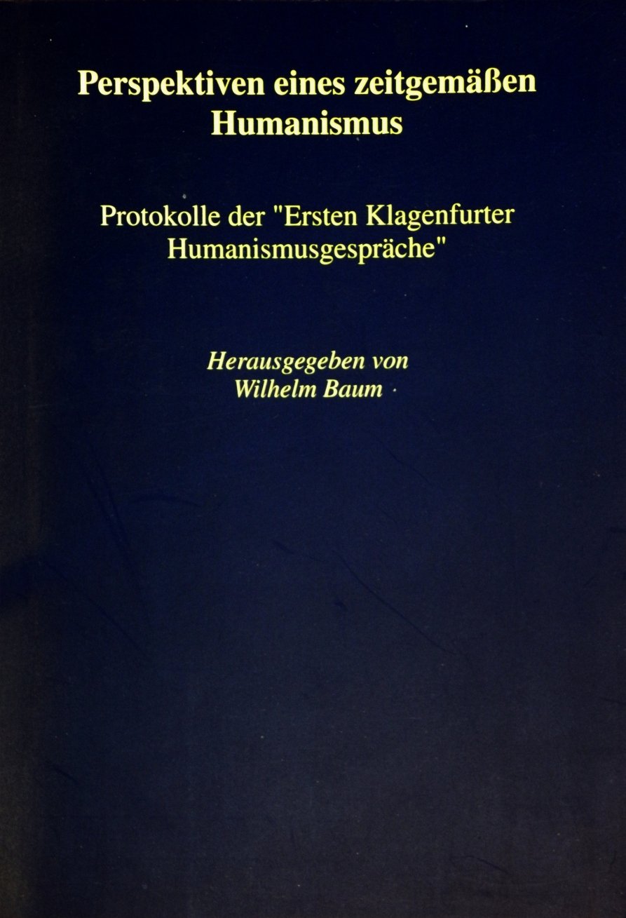 Perspektiven eines zeitgemässen Humanismus: Protokolle der "Ersten Klagenfurter Humanismusgespräche" Politics & History