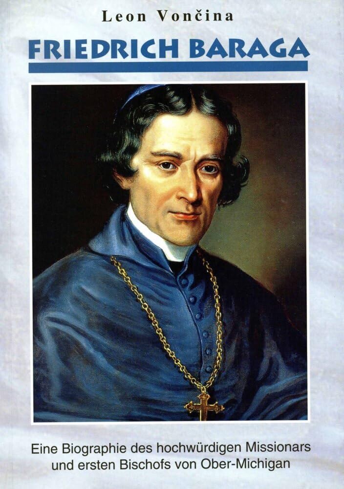 Friedrich Baraga. Eine Biographie des hochwürdigen Missionars und ersten Bischofs von Ober-Michigan. Memories
