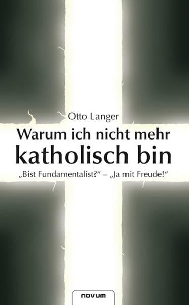 Warum ich nicht mehr katholisch bin: "Bist Fundamentalist?" "Ja mit Freude!" Contemporary literature