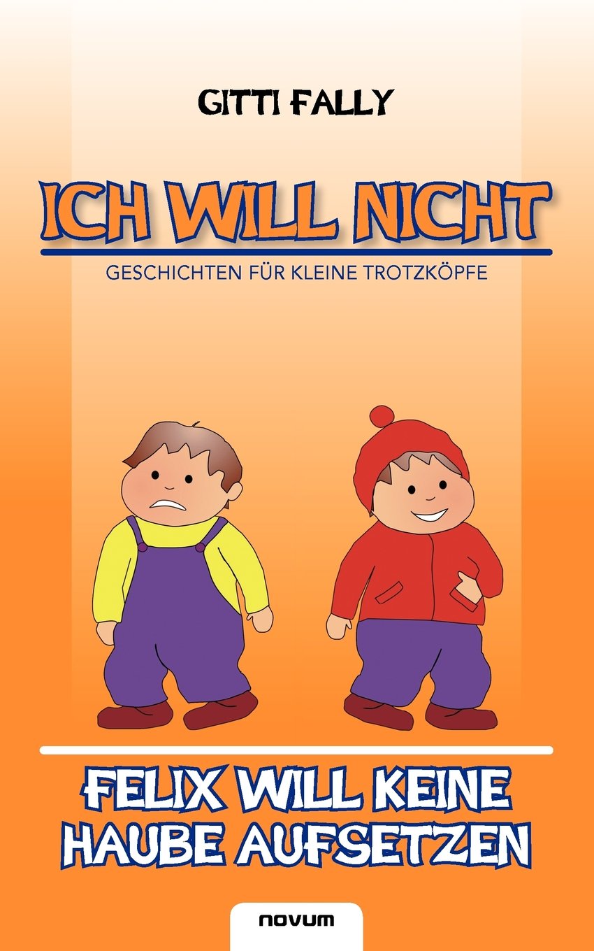 Ich Will Nicht: Felix Will Keine Haube Aufsetzen Contemporary literature