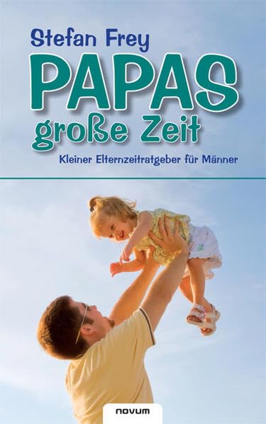 Papas große Zeit: Kleiner Elternzeitratgeber für Männer Contemporary literature