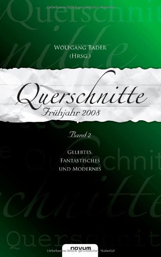 Querschnitte 2008 - Frühjahr: Gelebtes, Fantastisches und Modernes: Band 2 Contemporary literature