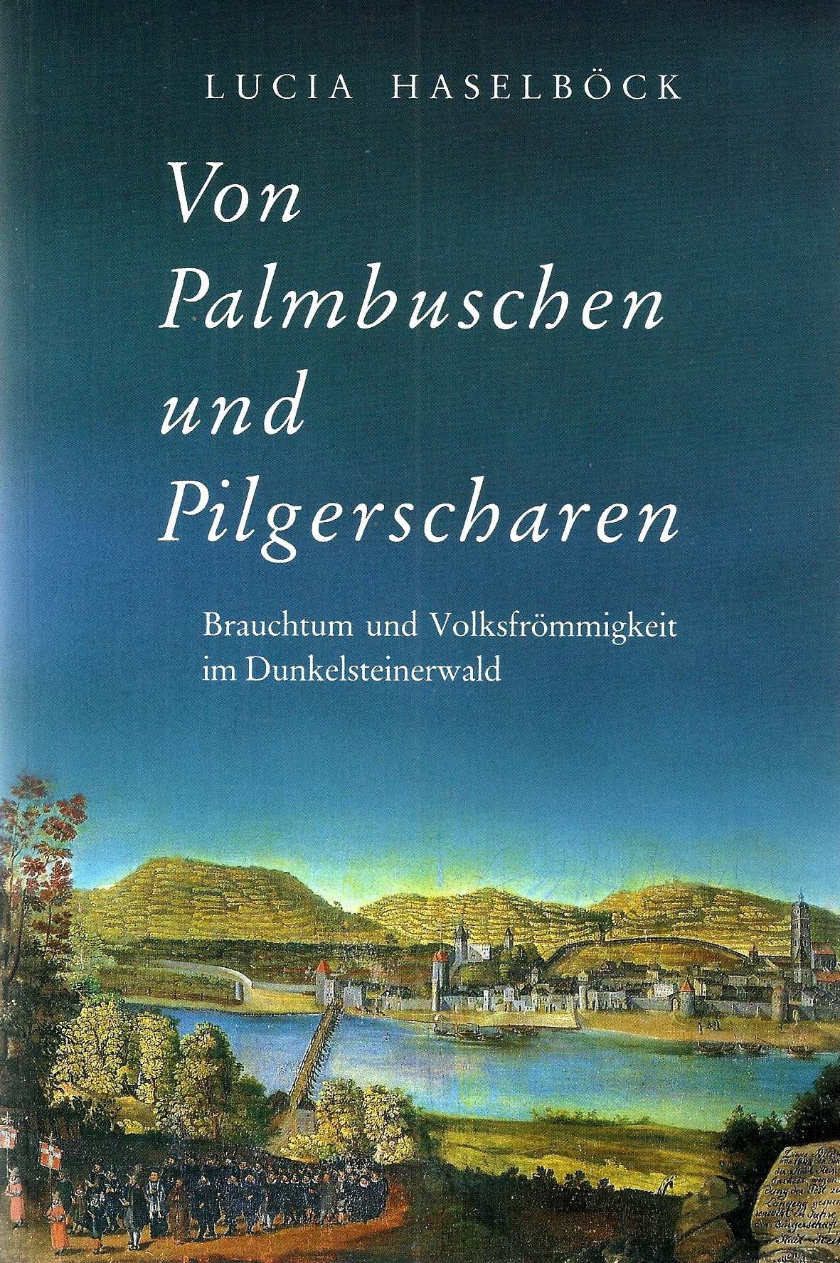 Von Palmbuschen und Pilgerscharen. Brauchtum und Volksfrömmigkeit im Dunkelsteinerwald Books