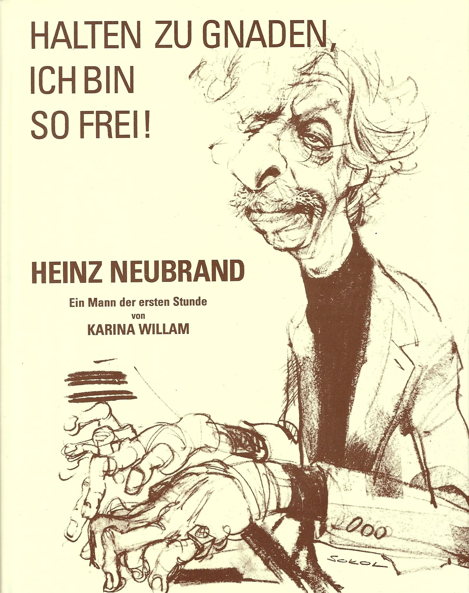 Halten zu Gnaden, ich bin so Frei!: Heinz Neubrand. Ein Mann der ersten Stunde Contemporary literature