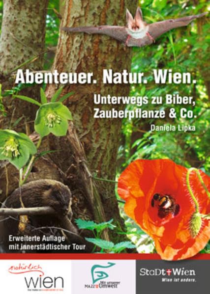 Abenteuer. Natur. Wien: (Kinderbuch, Naturführer, Wienführer) Unterwegs zu Biber, Zauberpflanze & Co. Daniela Lipka Neu: Erweiterte 2. Auflage mit innerstädtischer Tour Leisure, Home & Garden