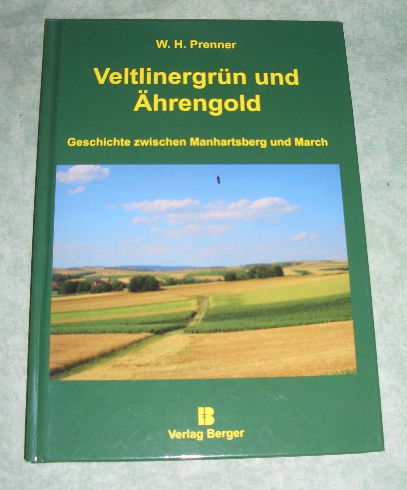 Veltlinergrün und Ährengold: Geschichte zwischen Manhartsberg und March Books