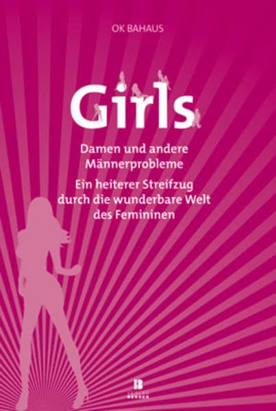 Girls ... Damen und andere Männerprobleme: Ein heiterer Streifzug durch die wunderbare Welt des Femininen Humour & Satire
