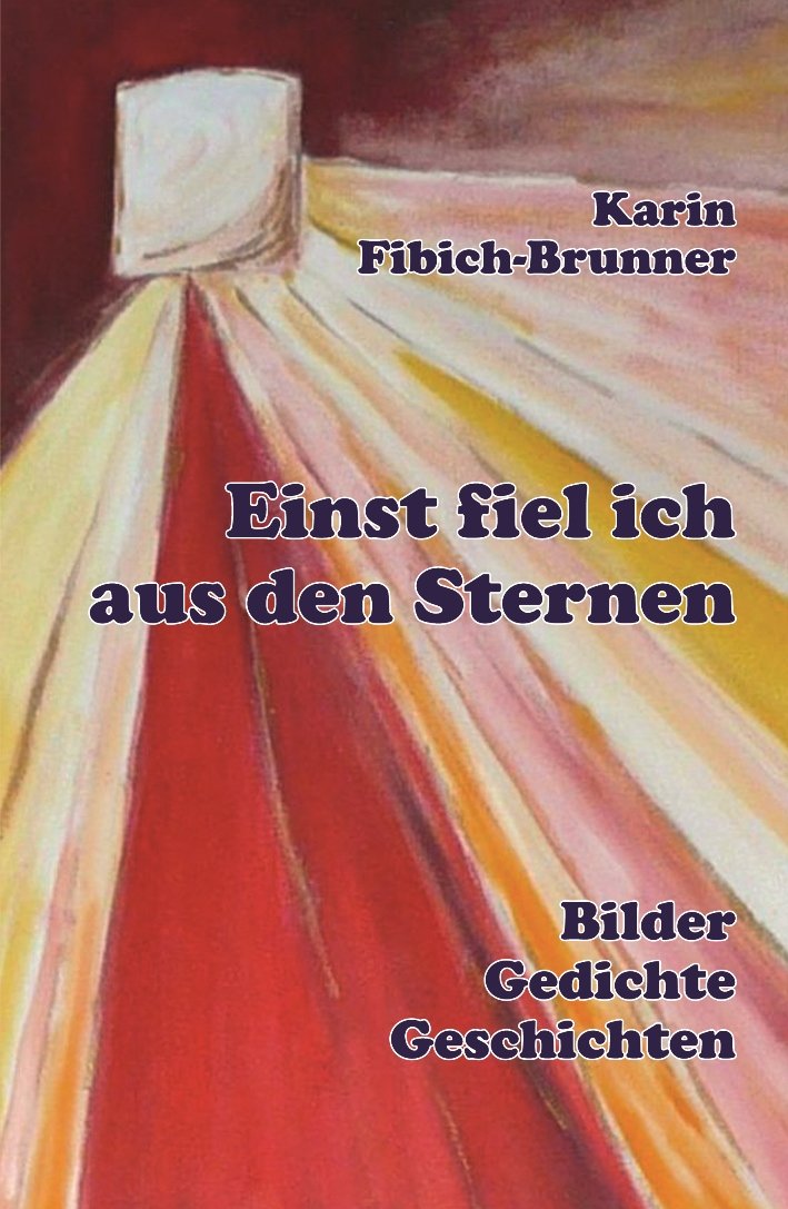 Einst fiel ich aus den Sternen: Bilder, Gedichte, Geschichten Poetry