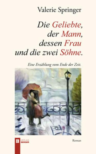 Die Geliebte, der Mann, dessen Frau und die zwei Söhne. Eine Erzählung vom Ende der Zeit Poetry