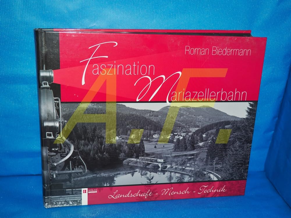 Faszination Mariazellerbahn: Natur - Technik - Mensch Media & Communication