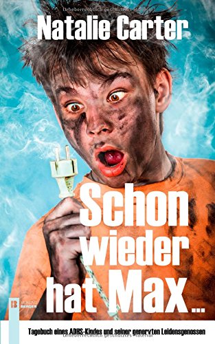 Schon wieder hat Max ...: Tagebuch eines ADHS-Kindes und seiner genervten Leidensgenossen Health, Nutrition & Fitness
