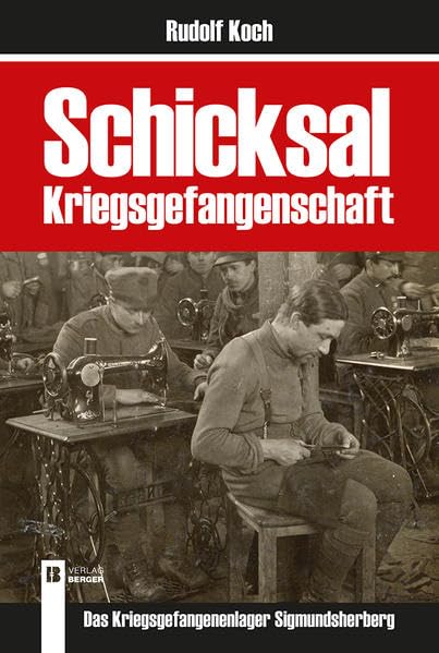Schicksal Kriegsgefangenschaft Deutsch: Kriegsgefangenenlager Sigmundsherberg Politics & History