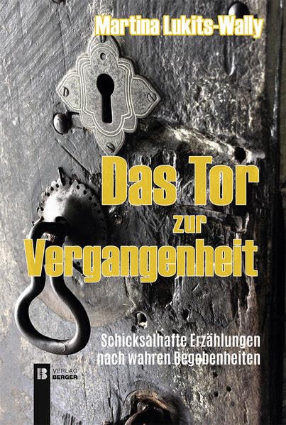 Das Tor zur Vergangenheit 2. überarb. Auflage: Schicksalhafte Erzählungen nach wahren Begebenheiten Poetry