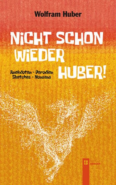 Nicht schon wieder Huber!: Anekdoten - Parodien - Sketches - Nonsens Humour & Satire