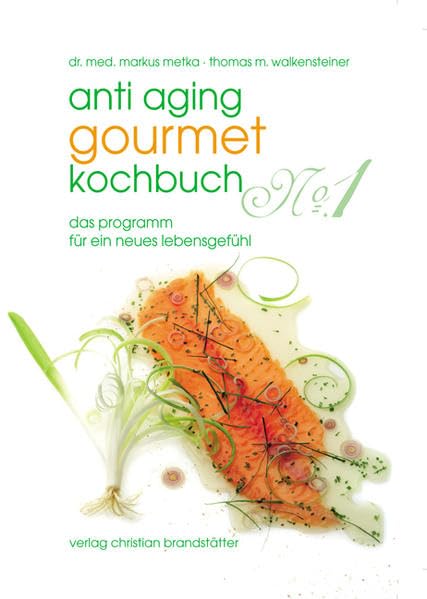Anti-Aging Gourmet Kochbuch No. 1: Das Programm für ein neues Lebensgefühl Leisure, Home & Garden