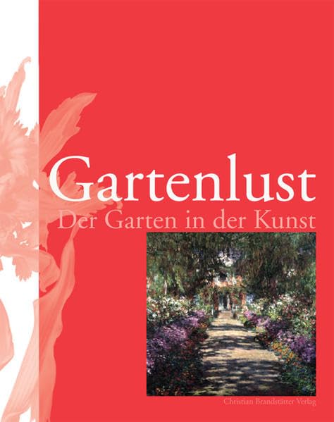 Gartenlust. Der Garten in der Kunst: Der Garten in der Kunst. Katalog zur Ausstellung im Belvedere Wien 2007 Film, Art & Culture