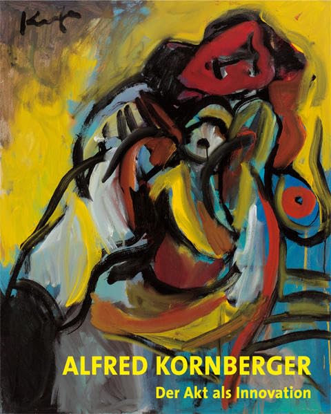 Alfred Kornberger. Der Akt als Innovation: Der Akt als Innovation. Mit e. Vorw. v. Dieter Schrage u. e. Werksverzeichnis d. Gemälde v. Monika u. Gerald Ziwna Film, Art & Culture