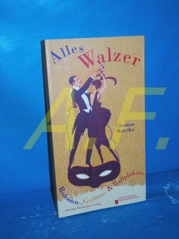 Alles Walzer. Redouten-, Gschnas- und Ballplakate: Zu Ausstellung in der Österreichischen Nationalbibliothek, 2007/2008 Film, Art & Culture