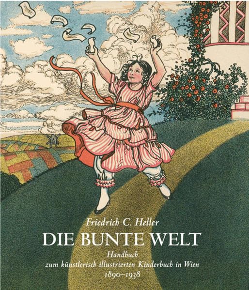 Die bunte Welt: Handbuch zum künstlerisch illustrierten Kinderbuch in Wien 1890-1938 Film, Art & Culture