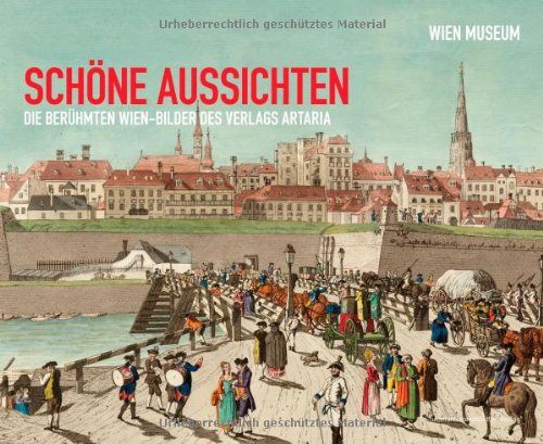 Schöne Aussichten: Die berühmten Wien-Bilder des Verlags Artaria Film, Art & Culture