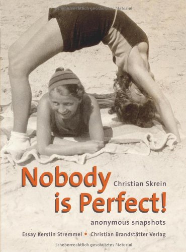 Nobody is perfect!: Anonymous Snapshots by unknown photographers. Essay: Kerstin Stremmel. Dtsch.-Engl. Photography