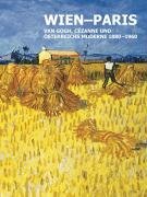 Wien - Paris: Van Gogh, Cézanne und Österreichs Moderne 1880-1960. Katalog zur Ausstellung im Belvedere Wien 2007/2008 Film, Art & Culture