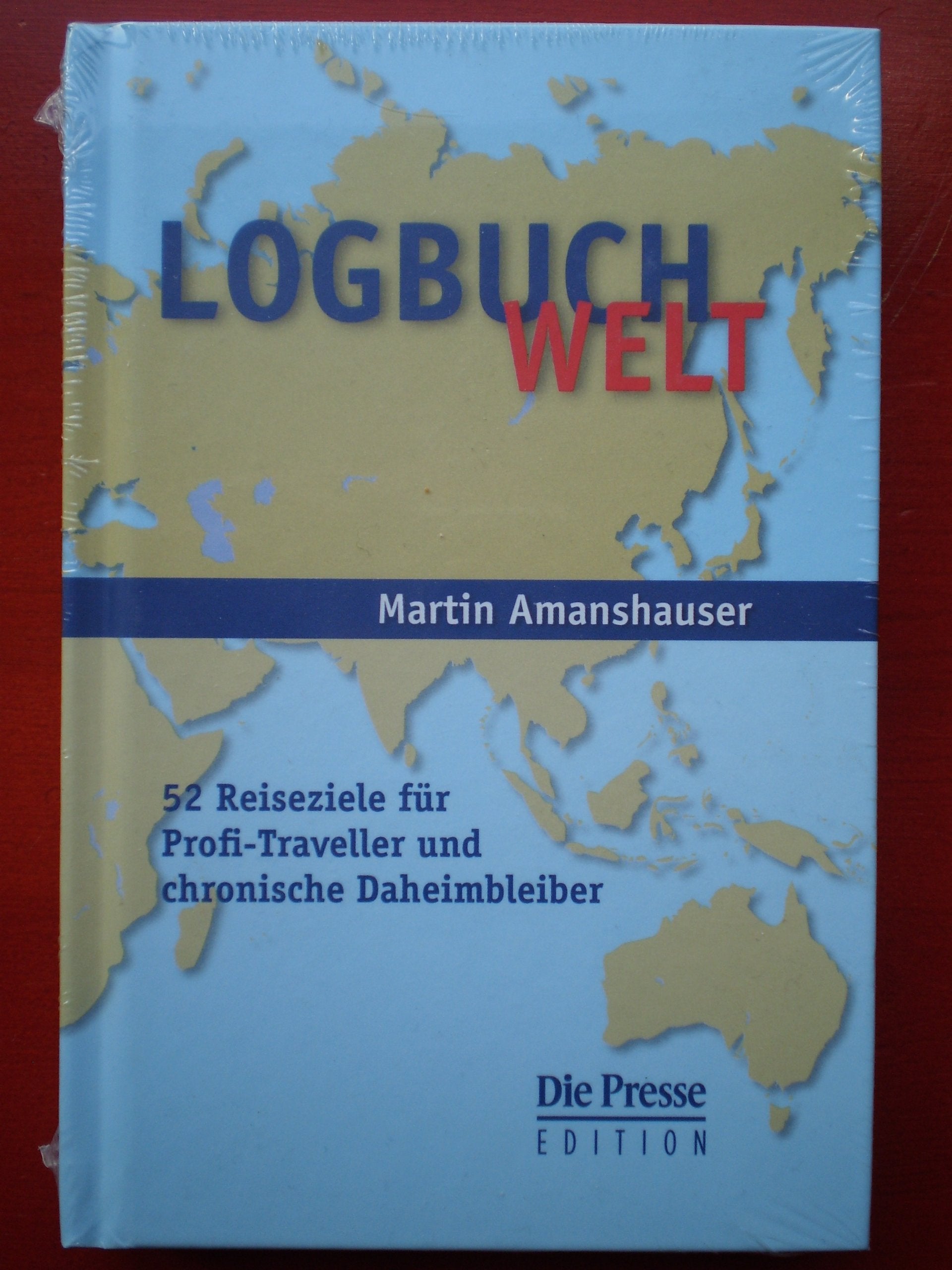 Logbuch Welt. 52 Reiseziele für Profi-Traveller und chronische Daheimbleiber Travelogues