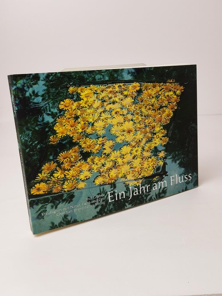 Ein Jahr am Fluss. Kreationen mit Natur, Licht und Zeit: Kreationen mit Natur, Licht und Zeit. Vorw. : Andre Heller Film, Art & Culture