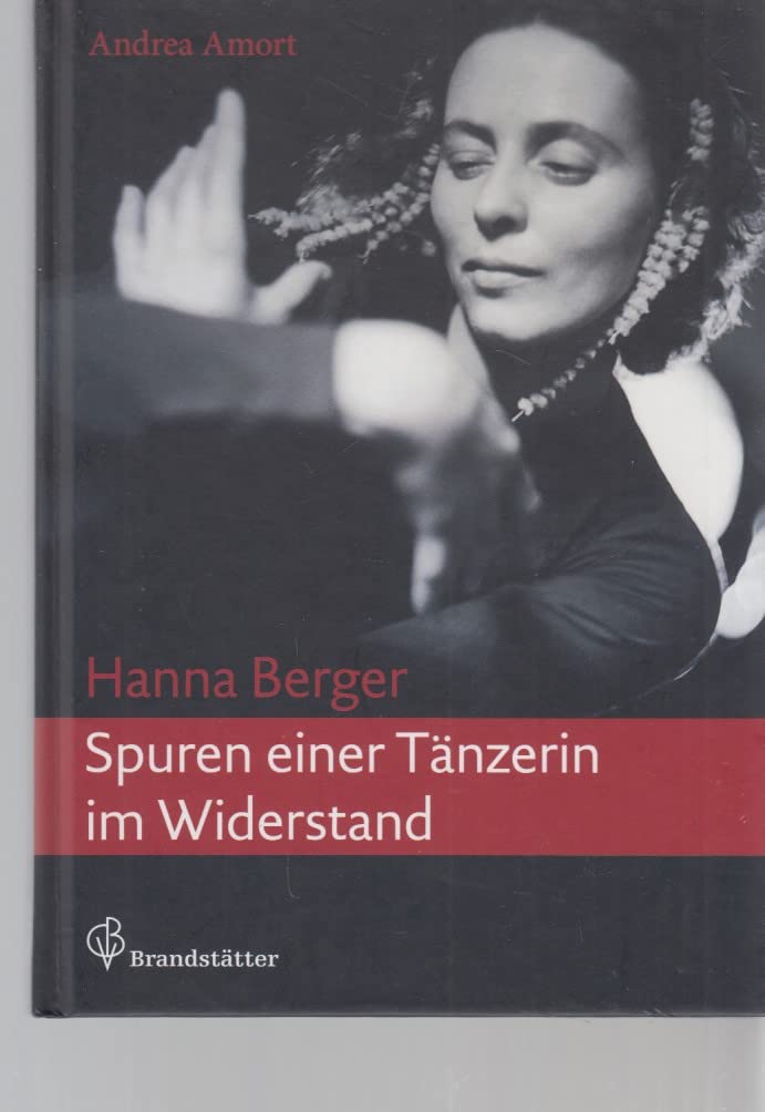 Hanna Berger - Spuren einer Tänzerin im Widerstand: Spuren einer Tänzerin im Widerstand. Hrsg. v. Deutschen Tanzarchiv Köln Film, Art & Culture