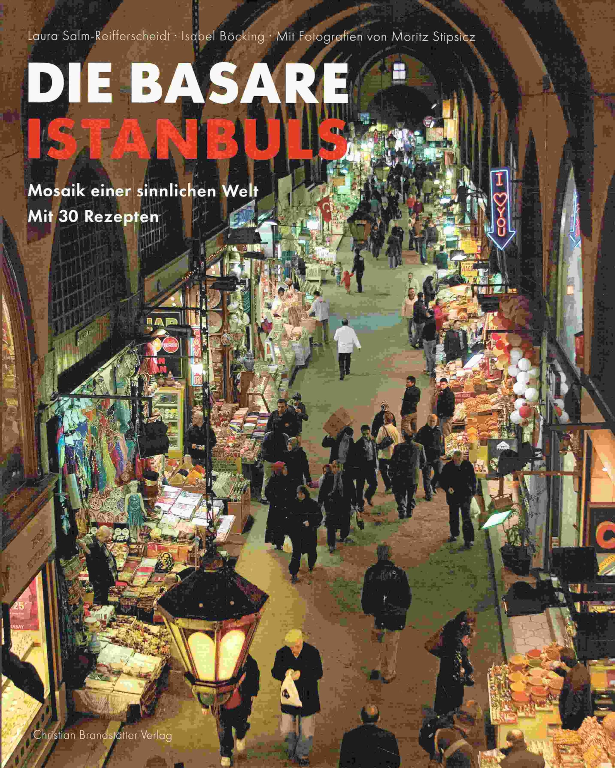Die Basare Istanbuls: Mosaik einer sinnlichen Welt mit 30 Rezepten Leisure, Home & Garden