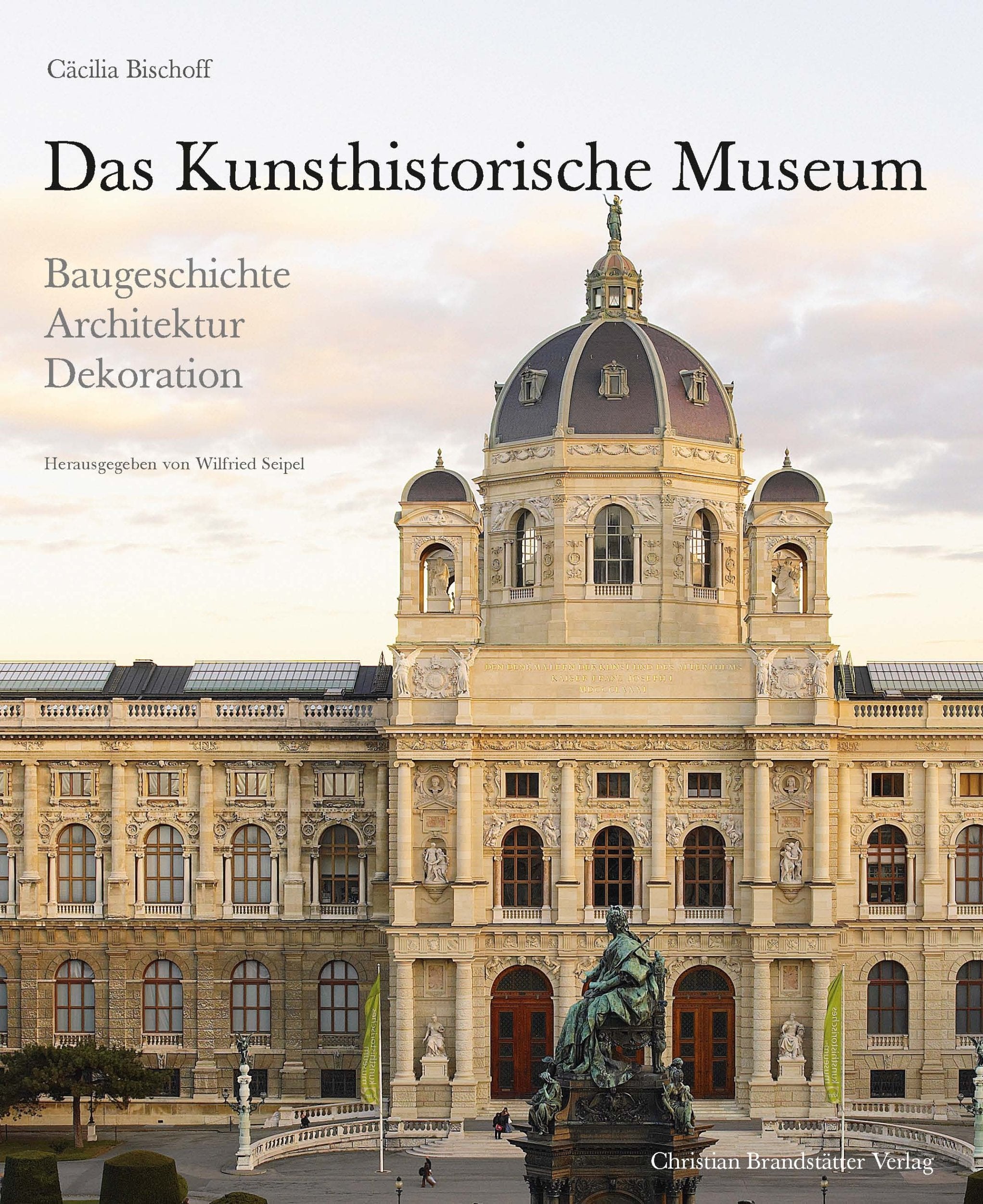 Das Kunsthistorische Museum: Baugeschichte - Architektur - Dekoration Architecture