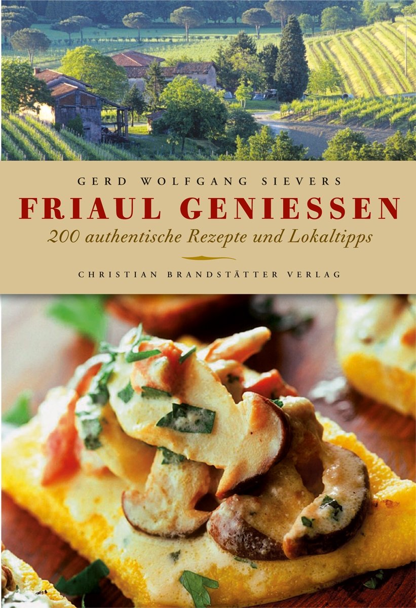 Friaul genießen: 200 authentische Rezepte und Lokaltipps Leisure, Home & Garden