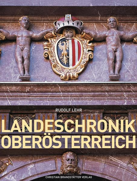 LandesChronik Oberösterreich: 3000 Jahre in Daten, Dokumenten und Bildern Learning & Reference