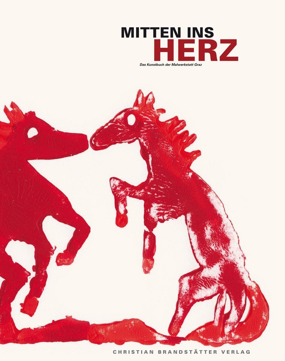 Mitten ins Herz: Das Kunstbuch der Malwerkstatt Graz: Das Kunstbuch der Malwerkstatt Graz. Hrsg.: Jugend am Werk, Steiermark Second-hand books on film, art and culture