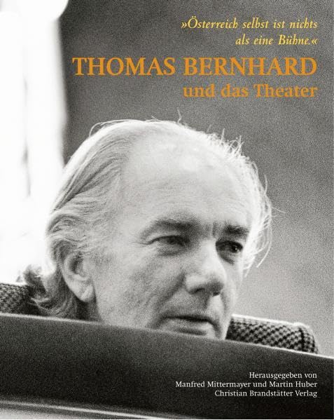 Thomas Bernhard und das Theater: Österreich selbst ist nichts als eine Bühne: Katalog zur Ausstellung im österreichischen Theatermuseum, Wien, 2009/2010 Art & Literature Books