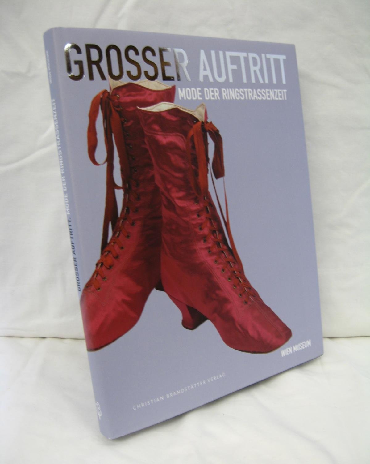 Großer Auftritt: Mode der Ringstraßenzeit: Mode der Ringstrassenzeit. Katalog zur Ausstellung im Wien Museum Karlsplatz, 2009 Architecture