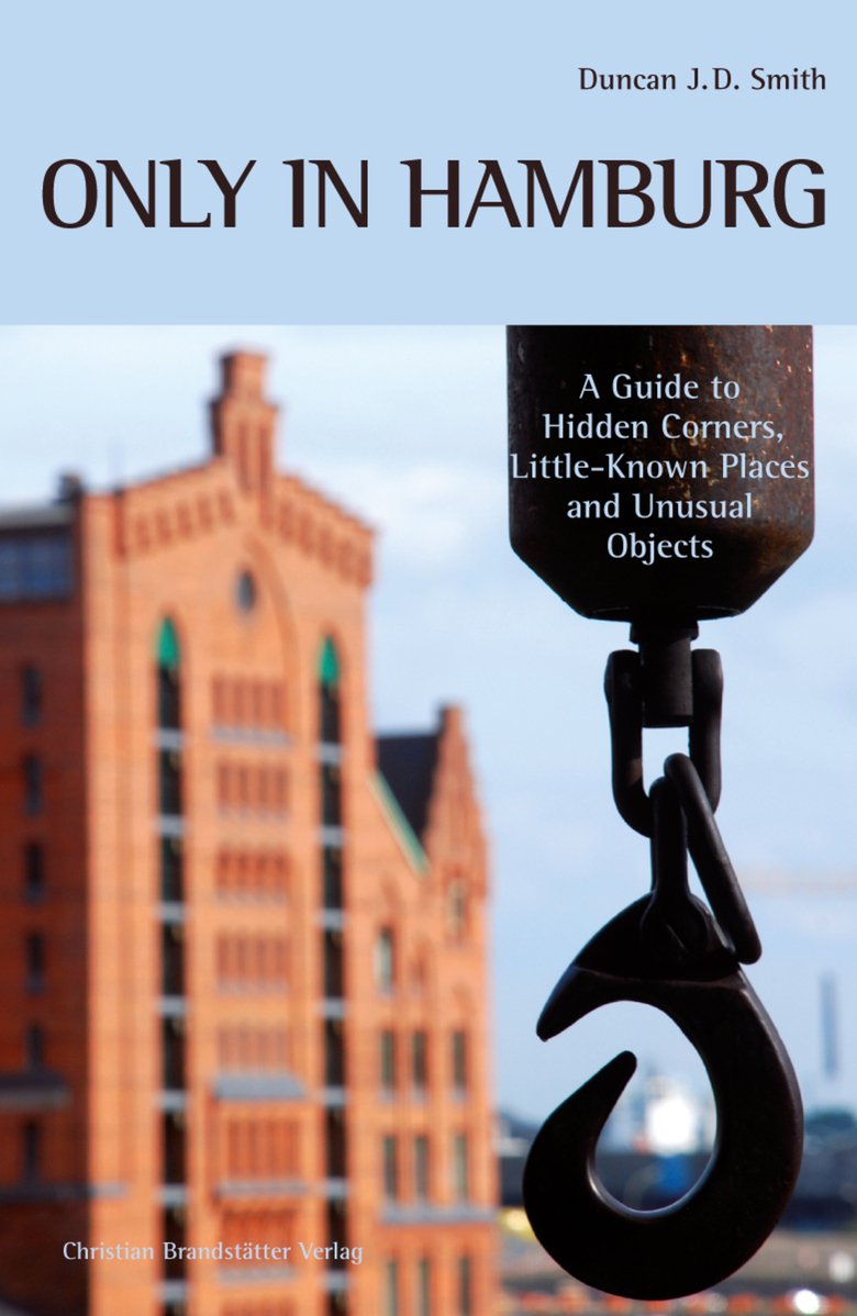 Only in Hamburg - A Guide to Hidden Corners, Little-known Places and Unusual Objects Leisure, Home & Garden
