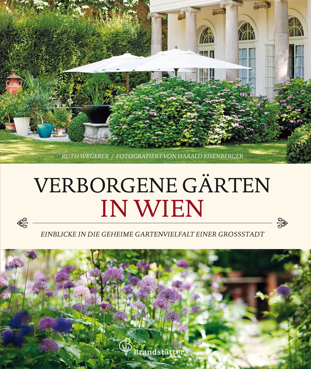 Verborgene Gärten in Wien - Einblicke in die geheime Gartenvielfalt einer Großstadt Garden & Plants