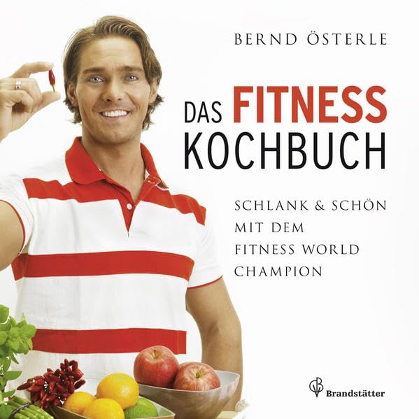 Das Fitness Kochbuch - Schlank & schön mit dem Fitness World Champion Leisure, Home & Garden