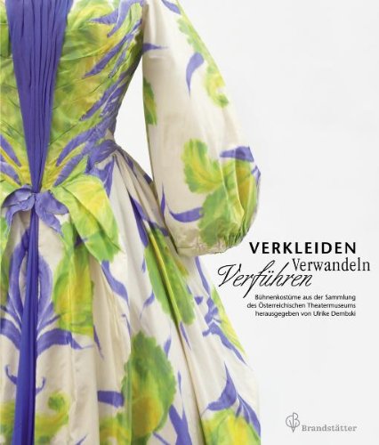 Verkleiden Verwandeln Verführen - Bühnenkostüme aus der Sammlung des Österreichischen Theatermuseums Film, Art & Culture